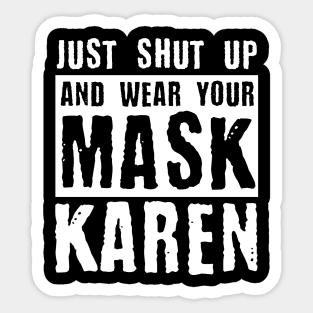 Just Shut Up And Wear Your Mask Karen Sticker